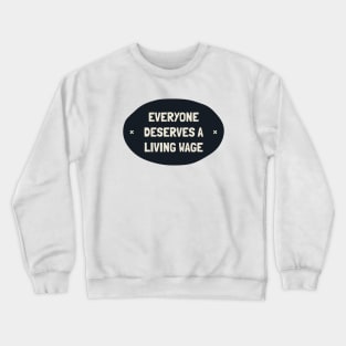 Everyone Deserves A Living Wage - Minimum Wage Crewneck Sweatshirt